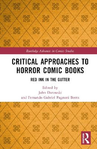 Critical Approaches to Horror Comic Books: Red Ink in the Gutter John Darowski (University of Louisville, USA) 9781032195704