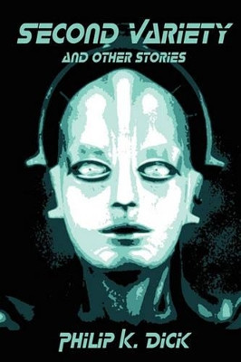 Second Variety and Other Stories by Philip K Dick