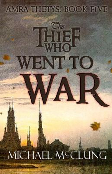 The Thief Who Went To War Michael McClung 9781074241711