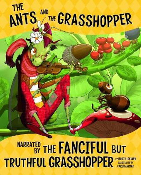 Ants and Grasshopper, Narrated by Fanciful but Truthful Grasshopper (Other Side of Fable) Nancy Loewen 9781515828723