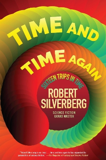 Time and Time Again: Sixteen Trips in Time Robert Silverberg 9781941110720