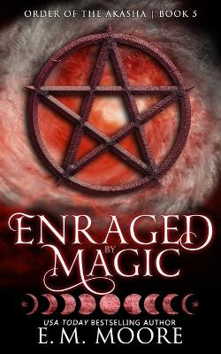 Enraged By Magic by E M Moore