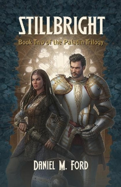 Stillbright Volume 2: Book Two of The Paladin Trilogy Daniel M Ford 9781939650580