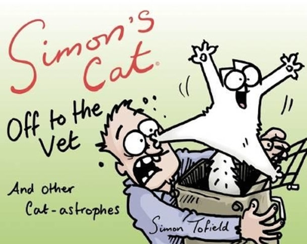 Simon's Cat Off to the Vet . . . and Other Cat-Astrophes Simon Tofield 9781617754029