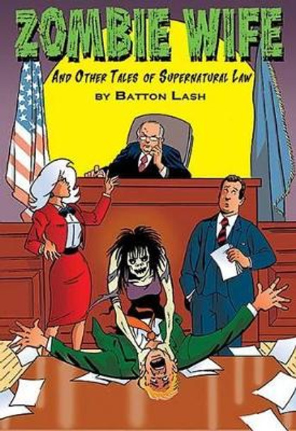 Zombie Wife: And Other Tales of Supernatural Law Batton Lash 9780981551951