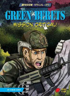 Green Berets: Mission Critical! Sarah Eason 9781647476489