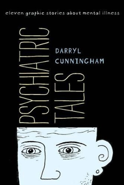 Psychiatric Tales: Eleven Graphic Stories about Mental Illness Darryl Cunningham 9781608192786