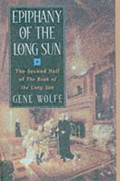 Epiphany of the Long Sun Gene Wolfe 9780312860721