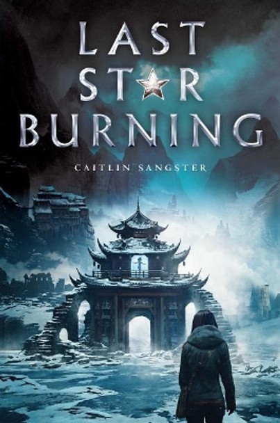 Last Star Burning Caitlin Sangster 9781481486132