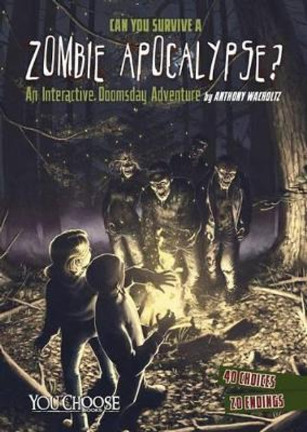 Can You Survive a Zombie Apocalypse?: An Interactive Doomsday Adventure Anthony Wacholtz 9781491458525