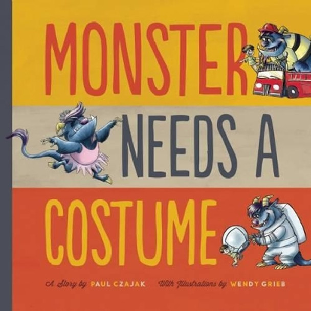 Monster Needs a Costume Paul Czajak 9781938063381