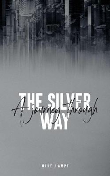 A Journey Through The Silver Way Mike Lampe 9781091373952