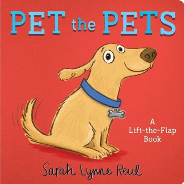 Pet the Pets: A Lift-the-Flap Book Sarah Lynne Reul 9781534409392