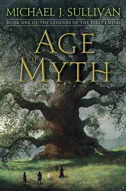 Age of Myth: Book One of The Legends of the First Empire Michael J. Sullivan 9781101965337
