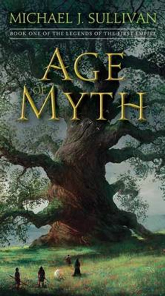Age of Myth: Book One of The Legends of the First Empire Michael J. Sullivan 9781101965351