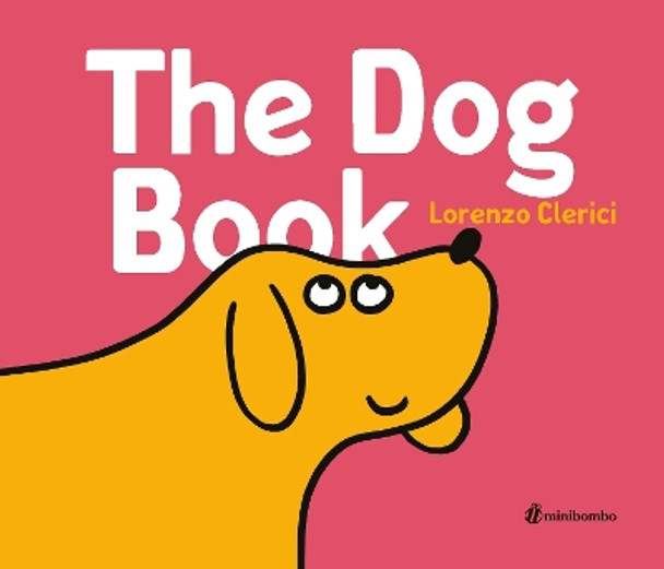 The Dog Book: A minibombo Book Lorenzo Clerici 9780763694876