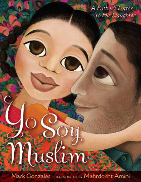 Yo Soy Muslim: A Father's Letter to His Daughter Mark Gonzales 9781481489362