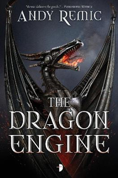 The Dragon Engine Andy Remic 9780857664549