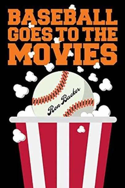 Baseball Goes to the Movies Ron Backer 9781495075551