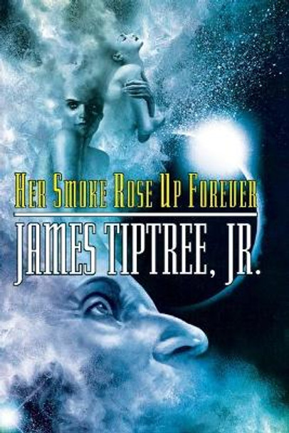 Her Smoke Rose Up Forever James Tiptree 9781892391209