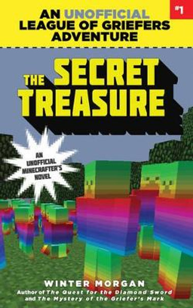 The Secret Treasure: An Unofficial League of Griefers Adventure, #1 Winter Morgan 9781634505932