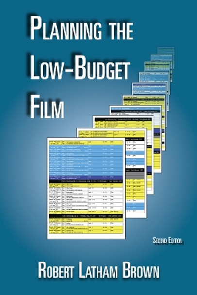 Planning the Low-Budget Film Robert Latham Brown 9780976817840