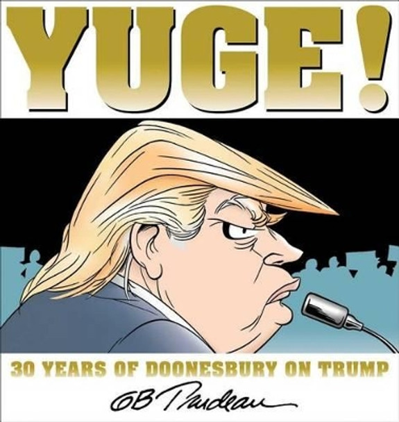 Yuge!: 30 Years of Doonesbury on Trump G. B. Trudeau 9781449481339