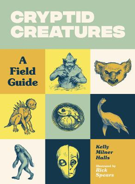 Cryptid Creatures: A Field Guide Kelly Milner Halls 9781632172105