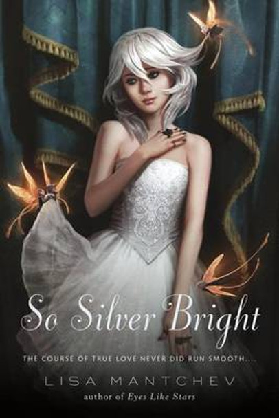 So Silver Bright Lisa Mantchev 9781250004857