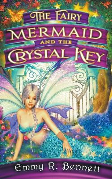 The Fairy Mermaid and the Crystal Key Emmy R Bennett 9781950501168