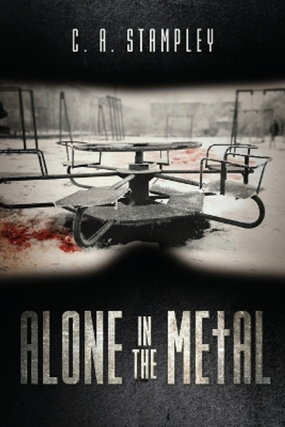 Alone in the Metal by C A Stampley
