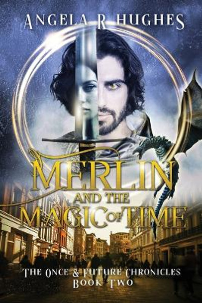 Merlin & The Magic of Time: The Once & Future Chroncles, Book 2 Angela R Hughes 9781957293233