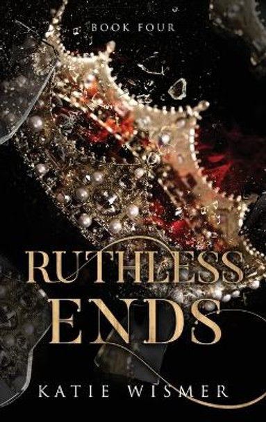 Ruthless Ends Katie Wismer 9781958458044