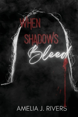 When Shadows Bleed Amelia J Rivers 9781960366016