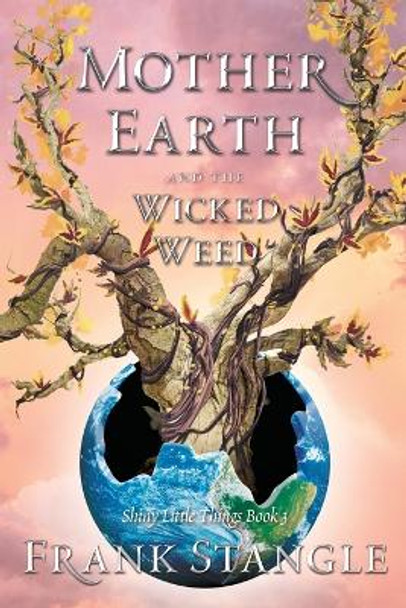 Mother Earth and the Wicked Weed Frank Stangle 9781960505033