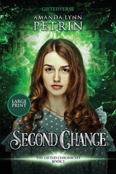 Second Chance (Large Print Edition): The Gifted Chronicles Book Two Amanda Lynn Petrin 9781989950678