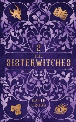 The Sisterwitches: Book 2 Katie Cross 9781946508683
