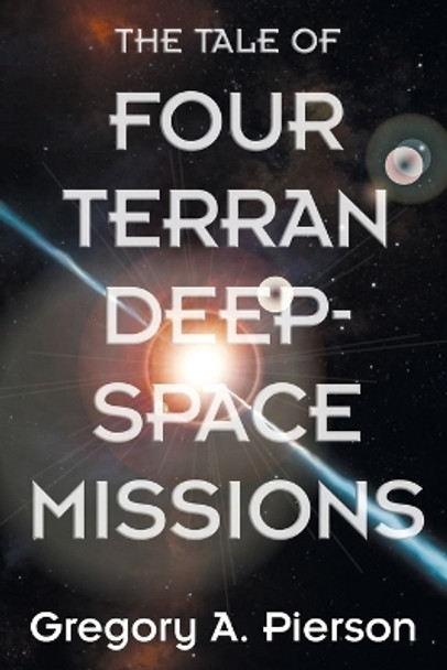 The Tale of Four Terran Deep-Space Missions by Gregory a Pierson