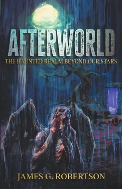 Afterworld: The Haunted Realm Beyond Our Stars James G Robertson 9781954638136