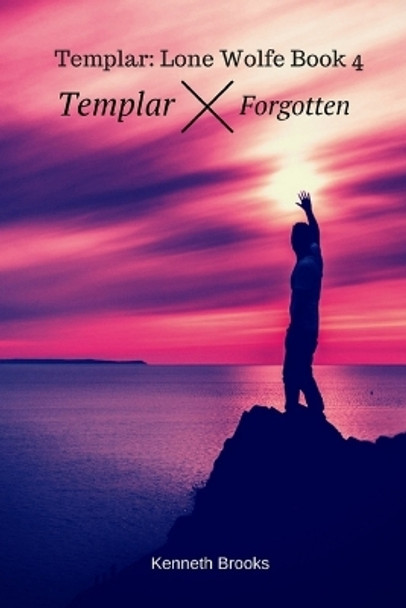 Templar: Forgotten: Templar: Lone Wolfe Book 4 Kenneth Brooks 9781980666400 Templar: Forgotten: Templar: Lone Wolfe Book 4 Kenneth Brooks 9781980666400