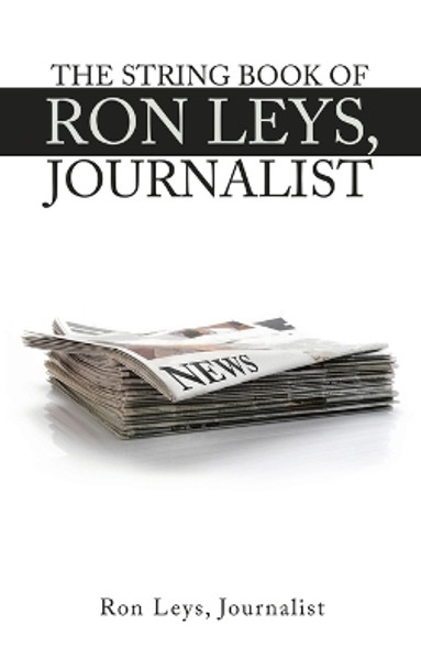 The String Book of Ron Leys, Journalist Ron Leys Journalist 9781728377049