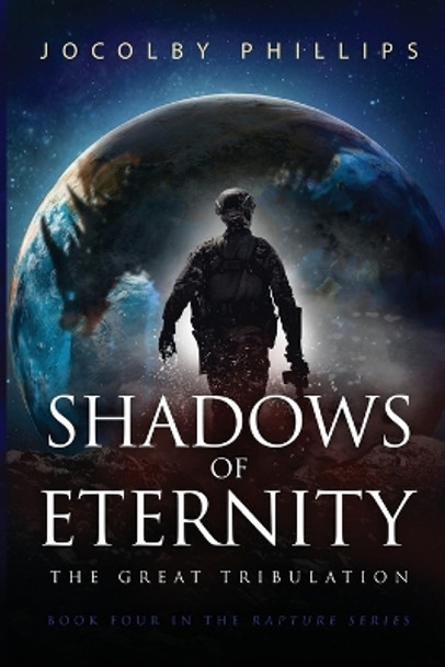 Shadows of Eternity: The Great Tribulation Jocolby Phillips 9781736001752