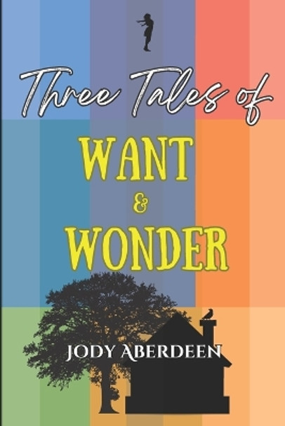 Three Tales of Want and Wonder Jody Aberdeen 9781738982301