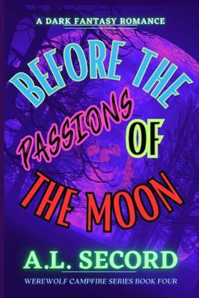 Before The Passions Of The Moon by A L Secord