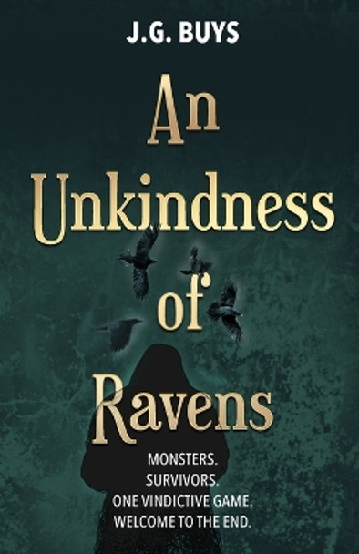 An Unkindness of Ravens: Monsters. Survivors. One Vindictive Game. Welcome to the End. J G Buys 9780639765495