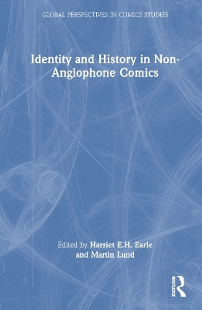 Identity and History in Non-Anglophone Comics Harriet E.H. Earle 9781032269238