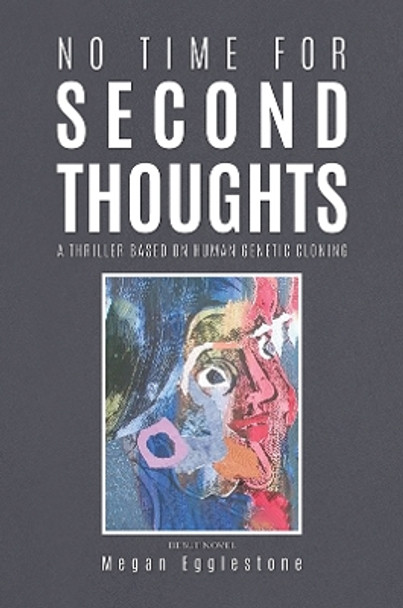 No Time for Second Thoughts: A thriller based on Human Genetic Cloning Megan Egglestone 9781035814701