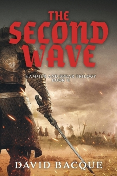 The Second Wave: Hammer and Spear Trilogy Book 2 David Bacque 9781039149977