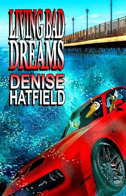 Living Bad Dreams by Denise Hatfield