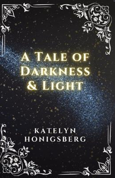 A Tale of Darkness & Light by Katelyn R Honigsberg